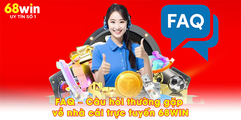 Câu hỏi thường gặp về nhà cái 68win uy tín